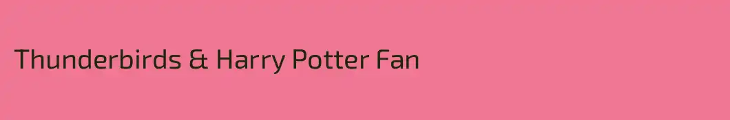Thunderbirds & Harry Potter Fan